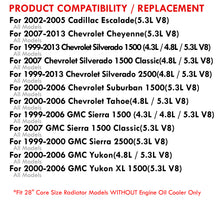 Load image into Gallery viewer, Chevrolet Silverado 1500 1999-2013 / GMC Sierra 1500 1999-2006 4.3L 4.8L 5.3L V8 Automatic Transmission Aluminum Radiator (28&quot; CORE)
